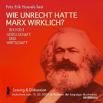 Wie unrecht hatte Marx wirklich? Band I Gesellschaft und Wirtschaft