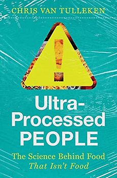 Ultra-Processed People: The Science Behind the Food That Isn't Food