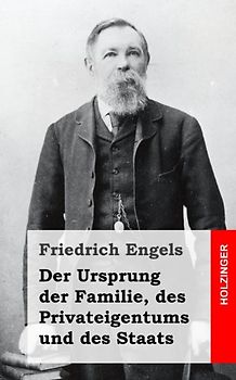 Der Ursprung der Familie, des Privateigentums und des Staats - Engels, Friedrich