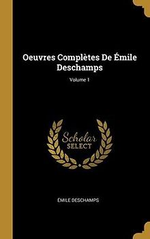 Oeuvres Complètes De Émile Deschamps; Volume 1