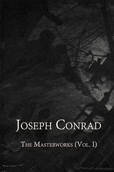 Joseph Conrad: The Masterworks (Vol. I)