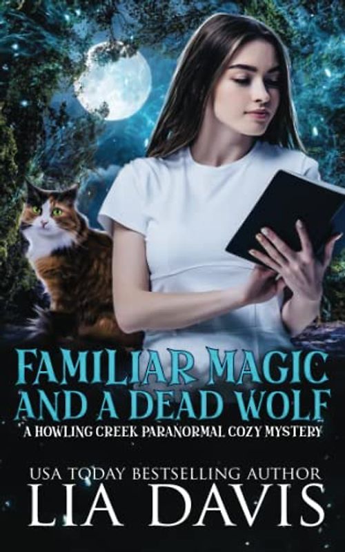 Familiar Magic and a Dead Wolf (Howling Creek Paranormal Cozy Mysteries, Band 1)