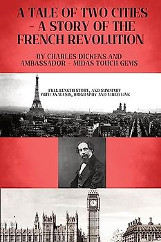 A TALE OF TWO CITIES - A STORY OF THE FRENCH REVOLUTION: Included - Full length Story, and Summary with Analysis, Biography and Video link