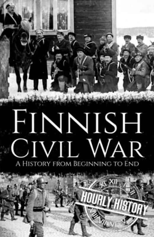 Finnish Civil War: A History from Beginning to End