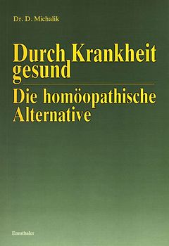 Durch Krankheit gesund - Die homöopathische Alternative