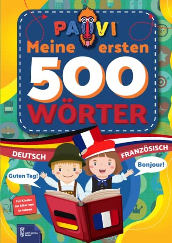 Deutsch-Französisch: PAVI - 500 erste Wörter: Allemand-Français: Geschenkbuch für Kinder, Anfänger, Fortgeschrittene - Wörterbuch Fremdschprachen: Allemand-Français