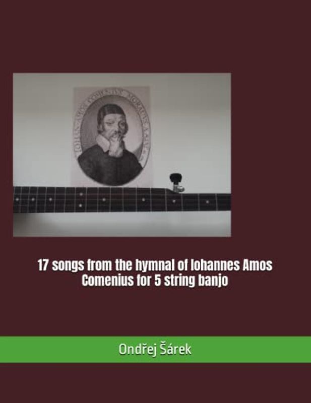17 songs from the hymnal of Iohannes Amos Comenius for 5 string banjo