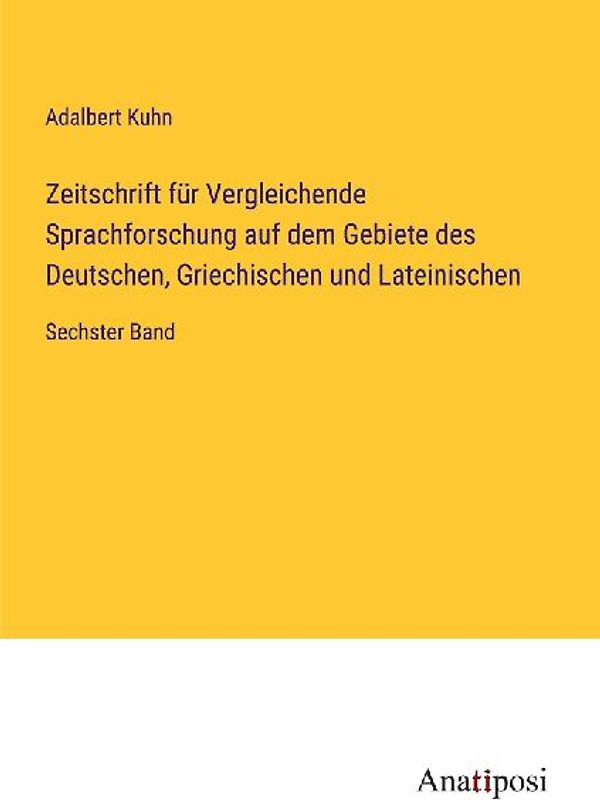 Zeitschrift für Vergleichende Sprachforschung auf dem Gebiete des Deutschen, Griechischen und Lateinischen