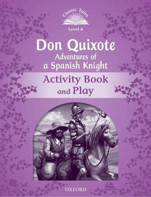 Classic Tales 4. Don Quixote. Activity Book and Play (Classic Tales Second Edition)
