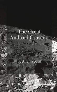 The Great Android Crusade (The Rise of the Android Humans, Band 2)