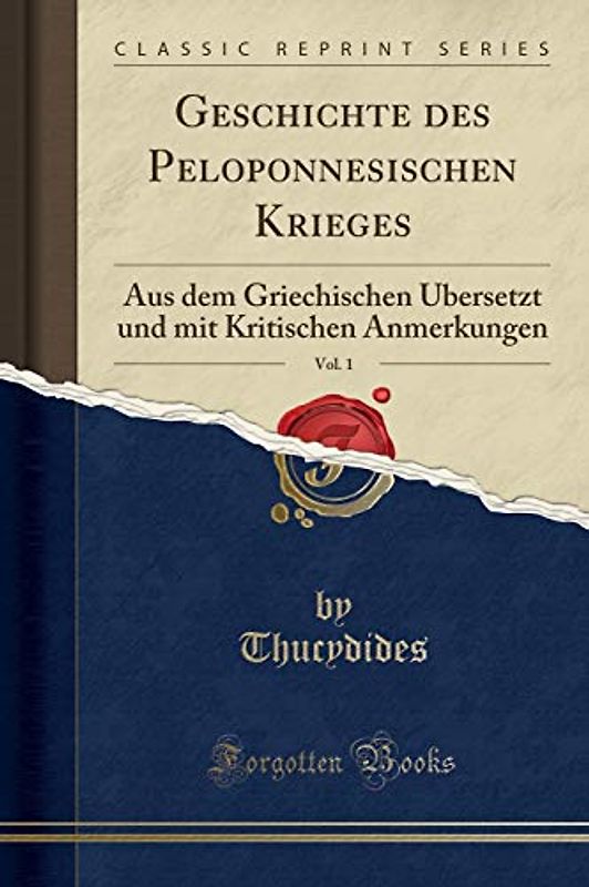 Geschichte des Peloponnesischen Krieges, Vol. 1: Aus dem Griechischen Übersetzt und mit Kritischen Anmerkungen (Classic Reprint)