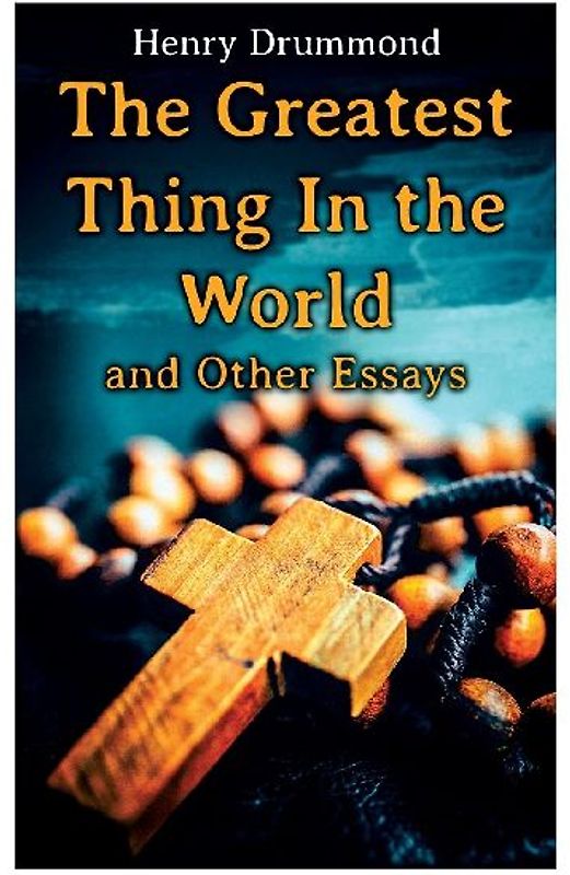 The Greatest Thing In the World and Other Essays