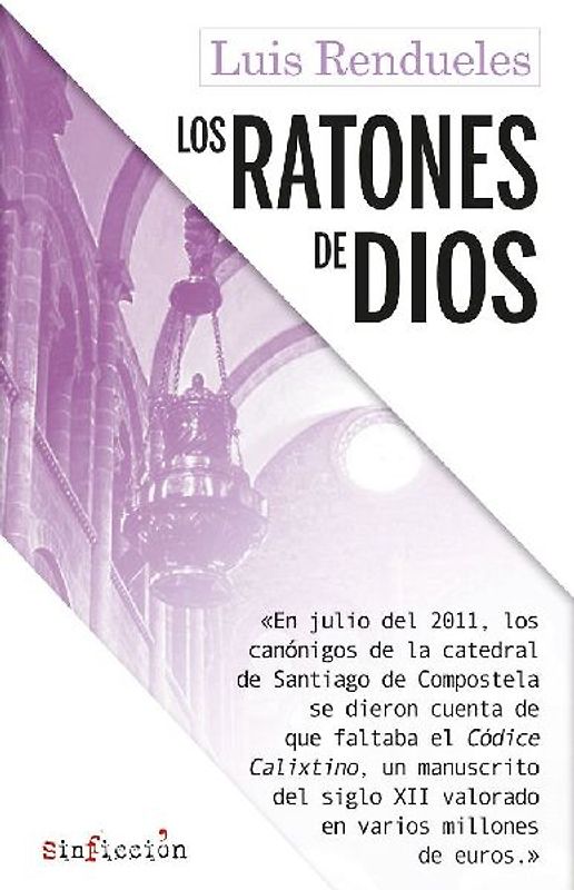 Los ratones de Dios : los secretos del robo del Códice Calixtino de la catedral de Santiago