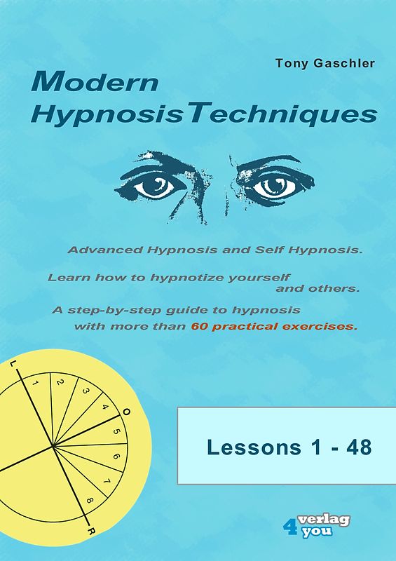 MODERN HYPNOSIS TECHNIQUES. Advanced Hypnosis and Self-Hypnosis. Learn how to hypnotize yourself and others. A step-by-step guide to hypnosis with more than 60 practical exercises.