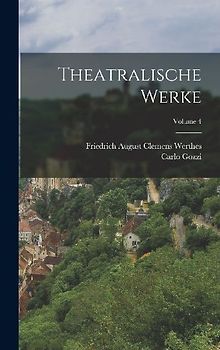 Theatralische Werke; Volume 4