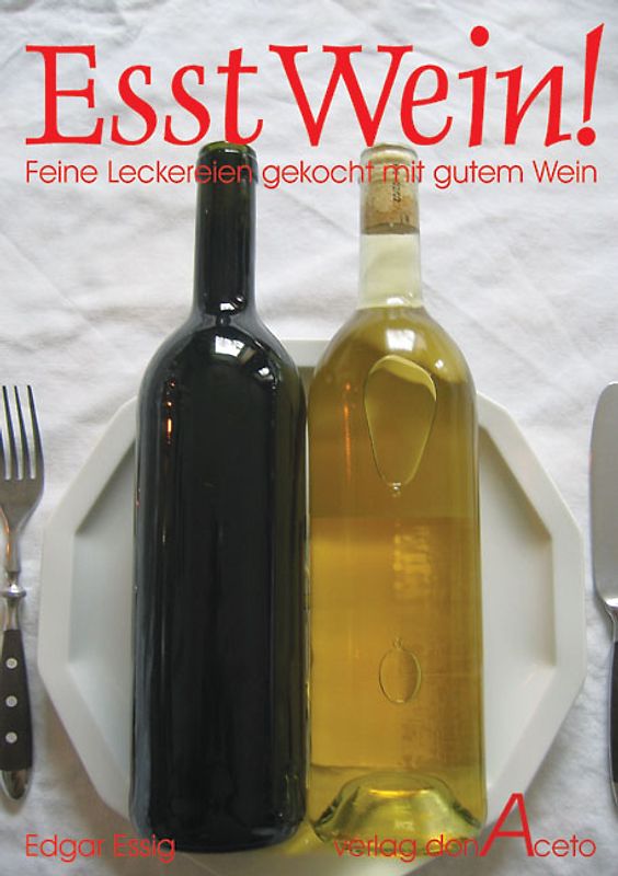 Esst Wein!. Feine Leckereien gekocht mit gutem Wein