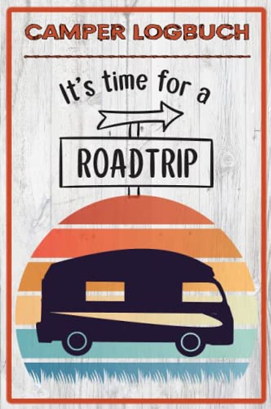 Camper Logbuch: Tolles Logbuch mit Reiseverzeichnis und über 50 Doppelseiten für Logbucheinträge. Ideal für Camper und Reisen mit dem Wohnmobil, ... die schönen Orte und Erlebnisse festzuhalten.