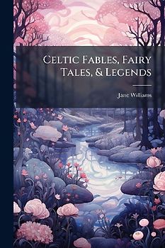 Celtic Fables, Fairy Tales, & Legends