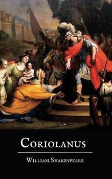Coriolanus: A Tragedy by William Shakespeare (Annotated)