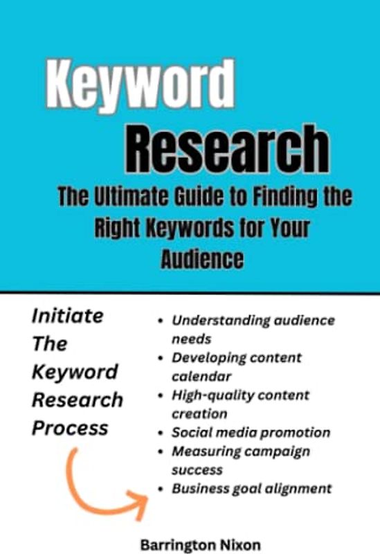 Keyword Research: The Ultimate Guide to Finding the Right Keywords for Your Audience: Unlocking the Power of Content Marketing: A Comprehensive Guide to Building Your Brand and Growing Your Business