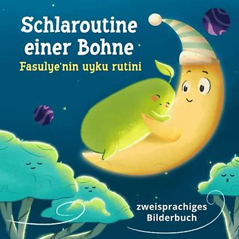 Schlafroutine einer Bohne – Fasulye'nin uyku rutini: Ein zweisprachiges Bilderbuch für eine Gute-Nacht-Geschichte: deutsch – türkisch Edition