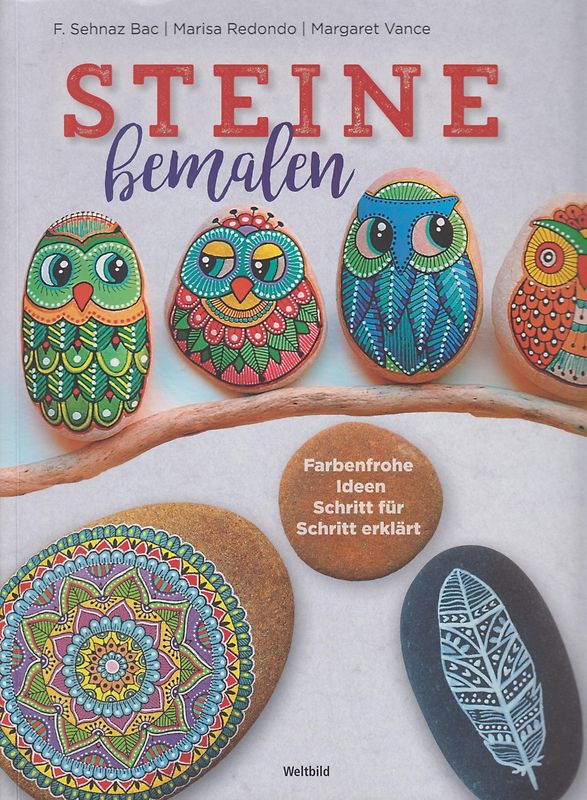 Steine bemalen - Farbenfrohe Ideen Schritt für Schritt erklärt - Marisa Redondo, Margaret Vance, F. Sehnaz Bac [Broschiert, Weltbild]