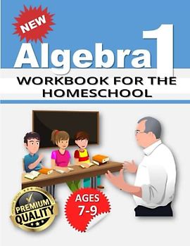 Algebra 1 Workbook for the Home School: 500+ Practice Problems for 8th and 9th Graders| Math Equations, for Homeschool or Classroom