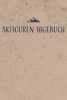 Skitouren Tagebuch: Skitouren Buch zum Aufschreiben und Sammeln von 50 persönlichen Tourenerlebnissen, Tourenbuch zum Ausfüllen mit Platz für 50 ... mit 110 Seiten inkl. Inhaltsverzeichnis
