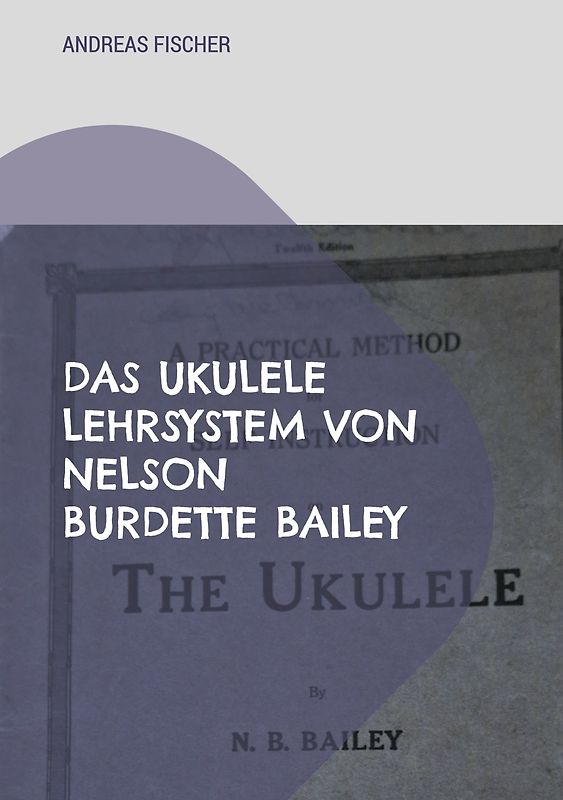 Das Ukulele Lehrsystem von Nelson Burdette Bailey