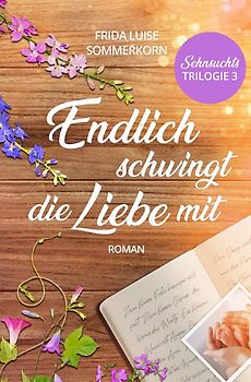 Sehnsuchts - Trilogie / Endlich schwingt die Liebe mit