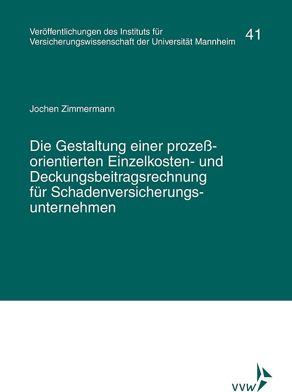 Die Gestaltung einer prozessorientierten Einzelkosten- und Deckungsbeitragsrechnung für Schadenversicherungsunternehmen