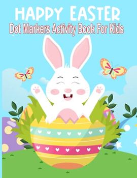 Happy Easter Dot Markers Activity Book For Kids: Fun Easter Activity Book For Kids with Simple and Big Dots Art