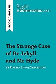 The Strange Case of Dr Jekyll and Mr Hyde by Robert Louis Stevenson (Book Analysis): Detailed Summary, Analysis and Reading Guide (Book Review)