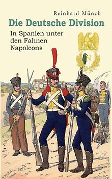 Die Deutsche Division – In Spanien unter den Fahnen Napoleons
