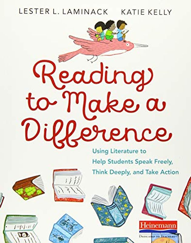 Reading to Make a Difference: Using Literature to Help Students Speak Freely, Think Deeply, and Take Action