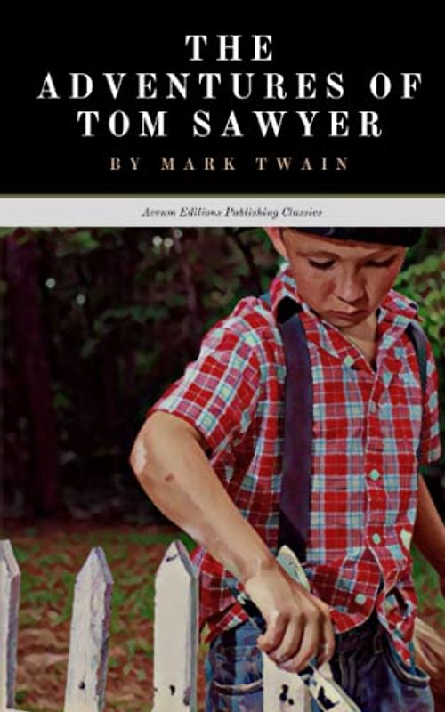 The Adventures of Tom Sawyer: The 1876 American Adventure Classic (Annotated)