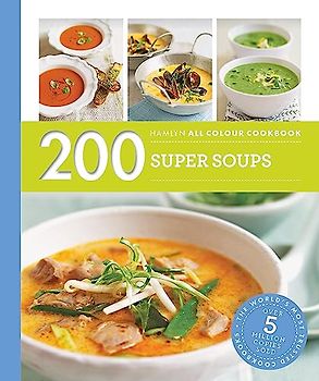 Hamlyn All Colour Cookery: 200 Super Soups: Hamlyn All Colour Cookbook