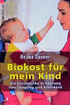 Biokost für mein Kind. Die biologische Ernährung von Säugling und Kleinkind