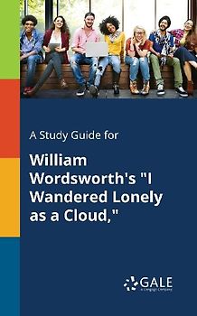 A Study Guide for William Wordsworth's "I Wandered Lonely as a Cloud,"