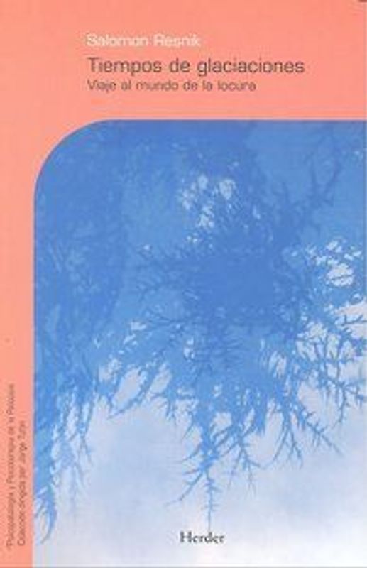 Tiempos de glaciaciones : viaje al mundo de la locura