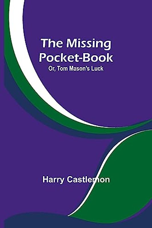 The Missing Pocket-Book; Or, Tom Mason's Luck