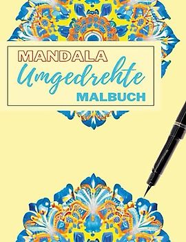 Umgedrehte Malbuch Mandala: Das Linienmalbuch hat bereits die Farben, Sie zeichnen die Linien – wunderschöne farbige Mandala-Designs für Stressabbau und achtsame Entspannung.