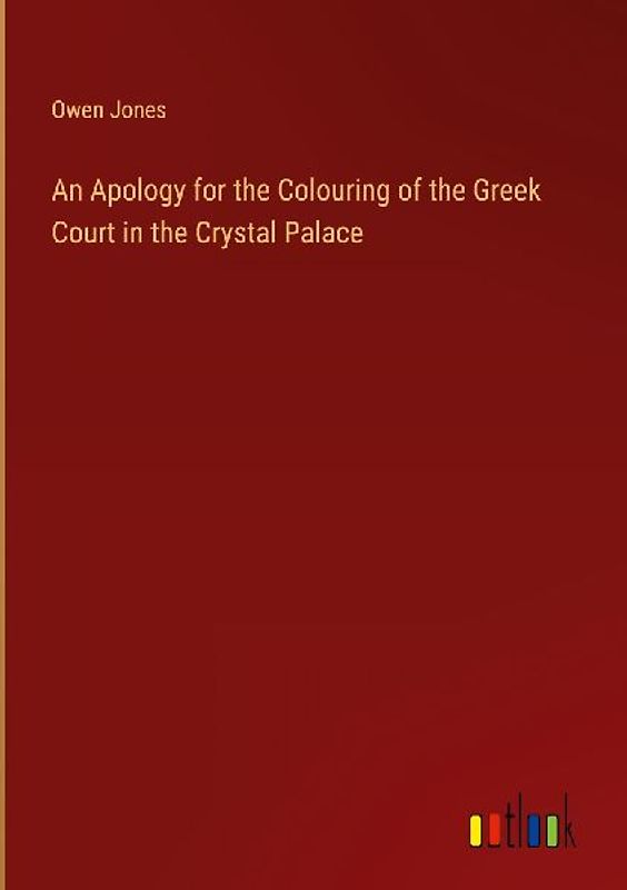 An Apology for the Colouring of the Greek Court in the Crystal Palace