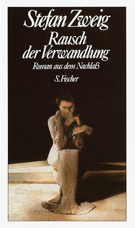 Stefan Zweig. Gesammelte Werke in Einzelbänden / Rausch der Verwandlung. Roman aus dem Nachlass