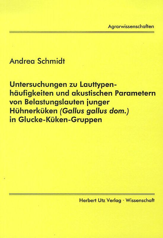 Untersuchungen zu Lauttypenhäufigkeiten und akustischen Parametern von Belastungslauten junger Hühnerküken (Gallus gallus dom.) in Glucke-Küken-Gruppen