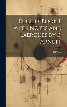 Euclid, Book 1, With Notes and Exercises by B. Arnett