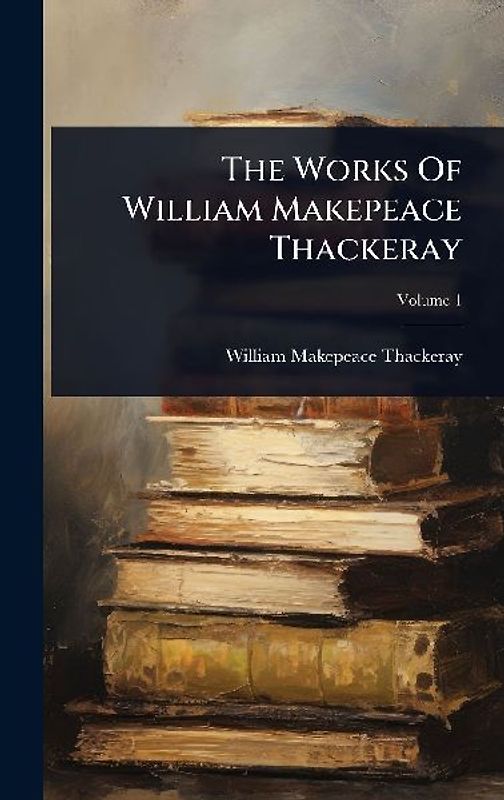 The Works Of William Makepeace Thackeray