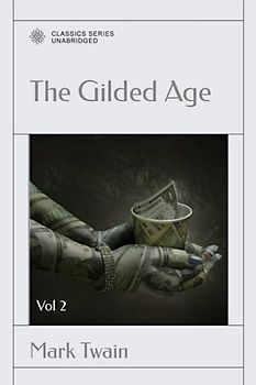 The Gilded Age: A Tale of Today: Vol 2