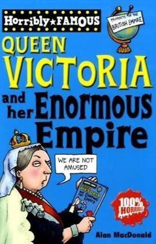 Horrible Famous. Queen Victoria and Her Enormous Empire (Horribly Famous)