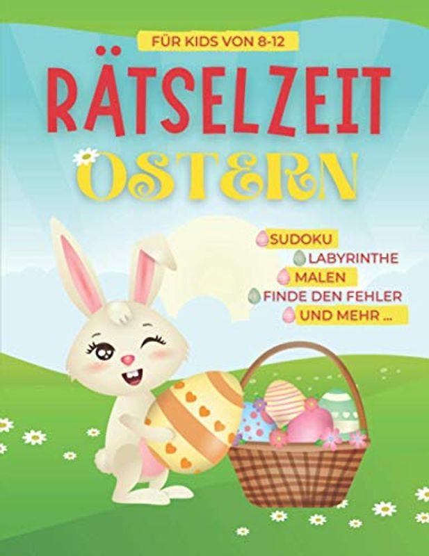 Rätselzeit Ostern: Für Kinder | Sudoku, Seiten zum Ausmalen, Wortsuchen, Labyrinthe und mehr | Mehr als 60 Seiten Rätselspaß für Ostern | Für Mädchen und Jungen | 8, 9, 10, 11, 12 Jahre | Mit Lösungen